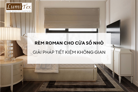 Rèm Roman cho cửa sổ nhỏ giải pháp gọn đẹp và tiết kiệm không gian