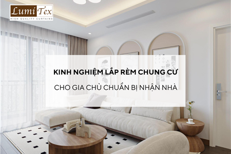 Kinh nghiệm lắp rèm chung cư cho gia chủ chuẩn bị nhận nhà