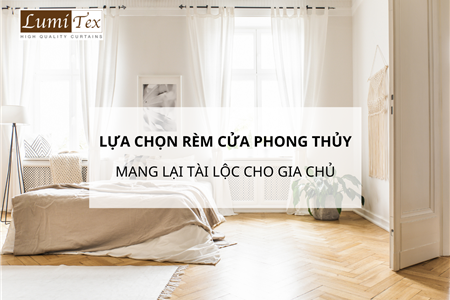 Lựa Chọn Rèm Cửa Phong Thủy Mang Lại Tài Lộc Cho Gia Chủ