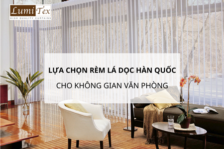 Lựa Chọn Rèm Lá Dọc Hàn Quốc Cho Không Gian Văn Phòng Hiện Đại