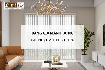 Bảng giá mành đứng cập nhật mới nhất 2026