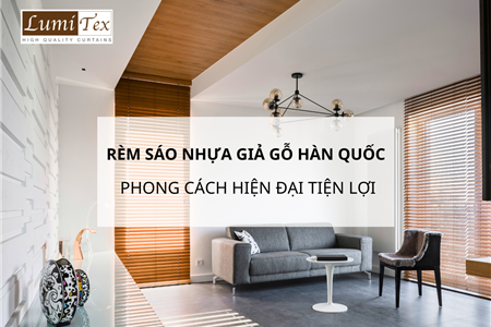 Rèm Sáo Nhựa Giả Gỗ Hàn Quốc Mang Đến Phong Cách Hiện Đại Tiện Lợi