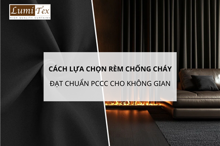Hướng dẫn lựa chọn rèm chống cháy đạt chuẩn PCCC cho không gian nội thất