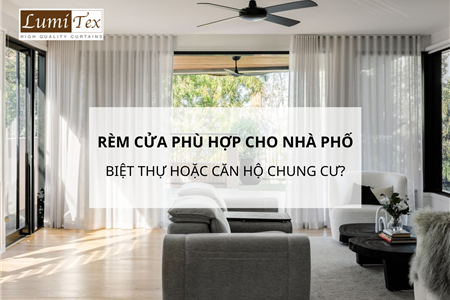 Rèm Cửa Phù Hợp Cho Nhà Phố Hay Biệt Thự Hoặc Căn Hộ Chung Cư?