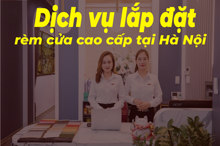 Dịch Vụ Lắp Đặt Rèm Cửa Cao Cấp Chất Lượng Tại Hà Nội