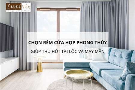 3 Cách Chọn Rèm Cửa Hợp Phong Thủy Giúp Thu Hút Tài Lộc Và May Mắn
