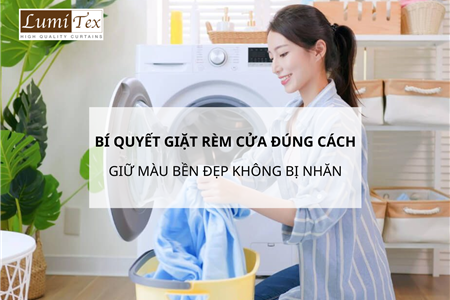 Bí Quyết Giặt Rèm Cửa Đúng Cách Giữ Màu Bền Đẹp Không Bị Nhăn