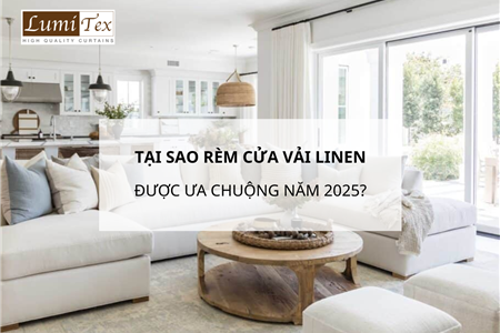 Tại Sao Rèm Cửa Vải Linen Lại Được Ưa Chuộng Trong Năm 2025