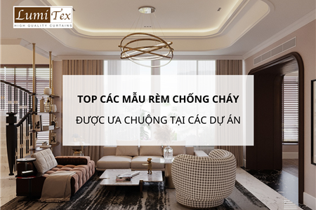 Top mẫu rèm chống cháy được ưa chuộng tại các dự án cao cấp