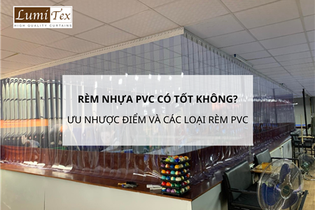 Rèm Nhựa PVC Có Tốt Không? Ưu Nhược Điểm Và Các Loại Rèm Nhựa PVC
