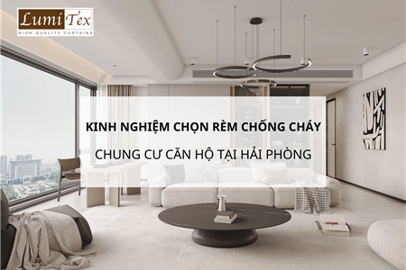 Kinh nghiệm chọn rèm chống cháy chung cư cho căn hộ tại Hải Phòng