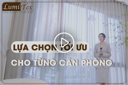 Rèm nghệ thuật Lumitex - Lựa chọn tối ưu cho từng căn phòng