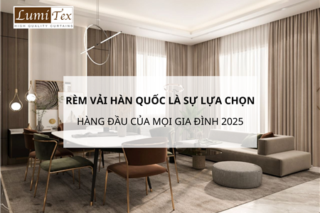 Tại Sao Rèm Vải Hàn Quốc Là Sự Lựa Chọn Hàng Đầu Của Mọi Gia Đình