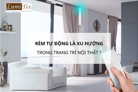 Tại Sao Rèm Tự Động Là Xu Hướng Không Thể Bỏ Qua Trong Trang Trí Nội Thất?