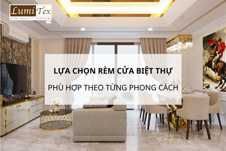 Lựa Chọn Rèm Cửa Biệt Thự Cao Cấp Phù Hợp Theo Từng Phong Cách