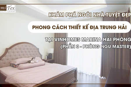 Khám phá ngôi nhà tuyệt đẹp tại Vinhomes Marina Hải Phòng cùng KTS. Huy Đức(Phần 3 - Phòng Ngủ)