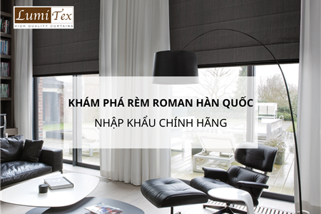 Khám Phá Rèm Roman Hàn Quốc Sang Trọng Nhập Khẩu Chính Hãng 2024