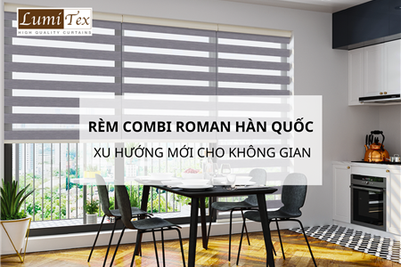 Rèm Combi Roman Hàn Quốc Xu Hướng Mới Cho Không Gian Nội Thất Hiện Đại