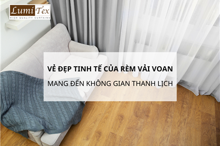 Vẻ Đẹp Tinh Tế Của Rèm Vải Voan Mang Đến Không Gian Thanh Lịch