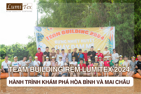 Team Building Rèm Lumitex 2024 Hành Trình Khám Phá Hòa Bình và Mai Châu 