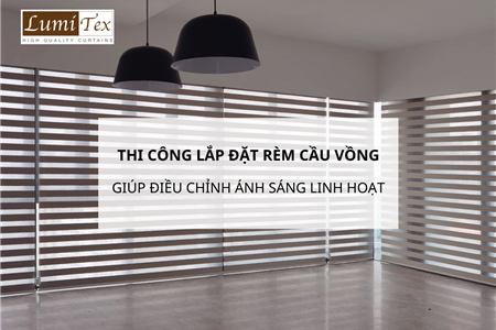 Lắp đặt rèm cầu vồng tại Hà Nội giúp điều chỉnh ánh sáng linh hoạt