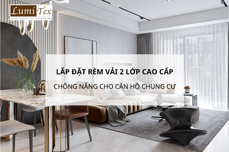 Lắp đặt rèm vải 2 lớp cao cấp chống nắng cho căn hộ chung cư