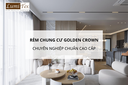 Lắp đặt rèm chung cư Golden Crown Hải Phòng chuẩn cao cấp