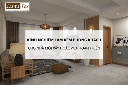 Kinh nghiệm làm rèm phòng khách cho nhà mới xây hoặc vừa hoàn thiện