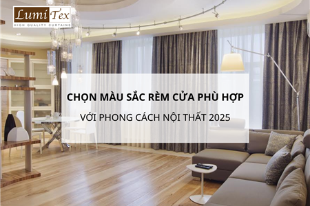 Cách Chọn Màu Sắc Rèm Cửa Phù Hợp Với Phong Cách Nội Thất 2025